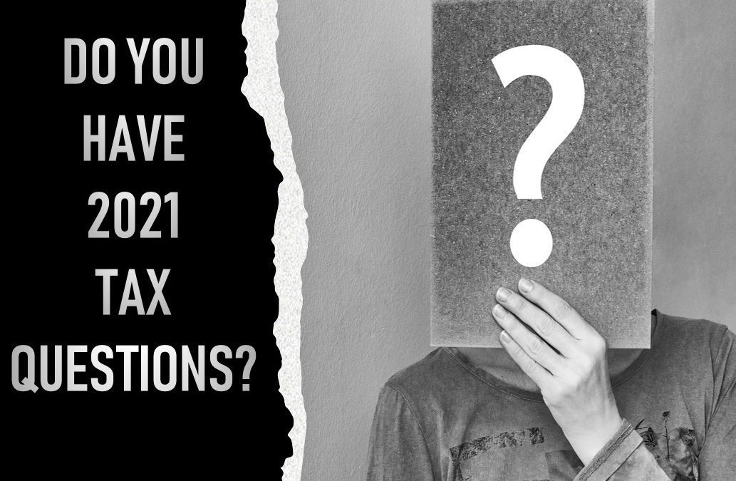 Frequently Asked 2021 Tax Questions