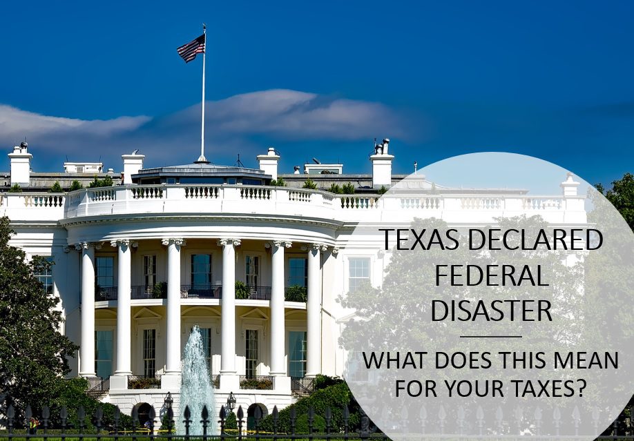 Texas Declared Federal Disaster – What Does This Mean For My Taxes?
